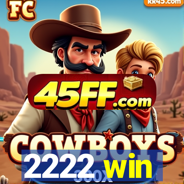 2222 win